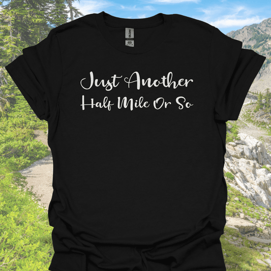 T-Shirt Black / S Just Another Half Mile or So – Funny Hiking T-Shirt