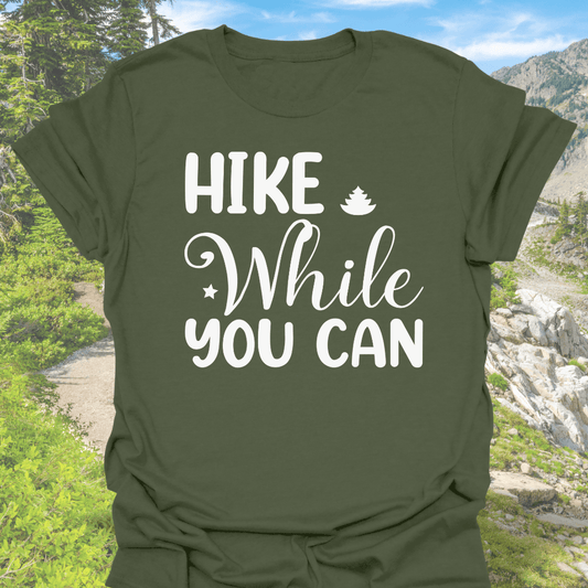T-Shirt Military Green / S Hike While You Can T-Shirt