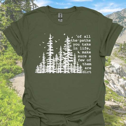 T-Shirt Military Green / S Of All The Paths You Take In Life, Make Sure Some of Them Are Dirt T-Shirt