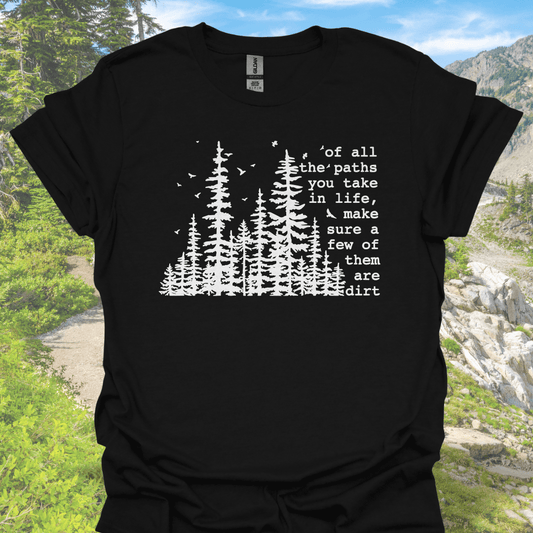 Of All The Paths You Take In Life, Make Sure Some of Them Are Dirt – Nature Quote Hiking T-Shirt