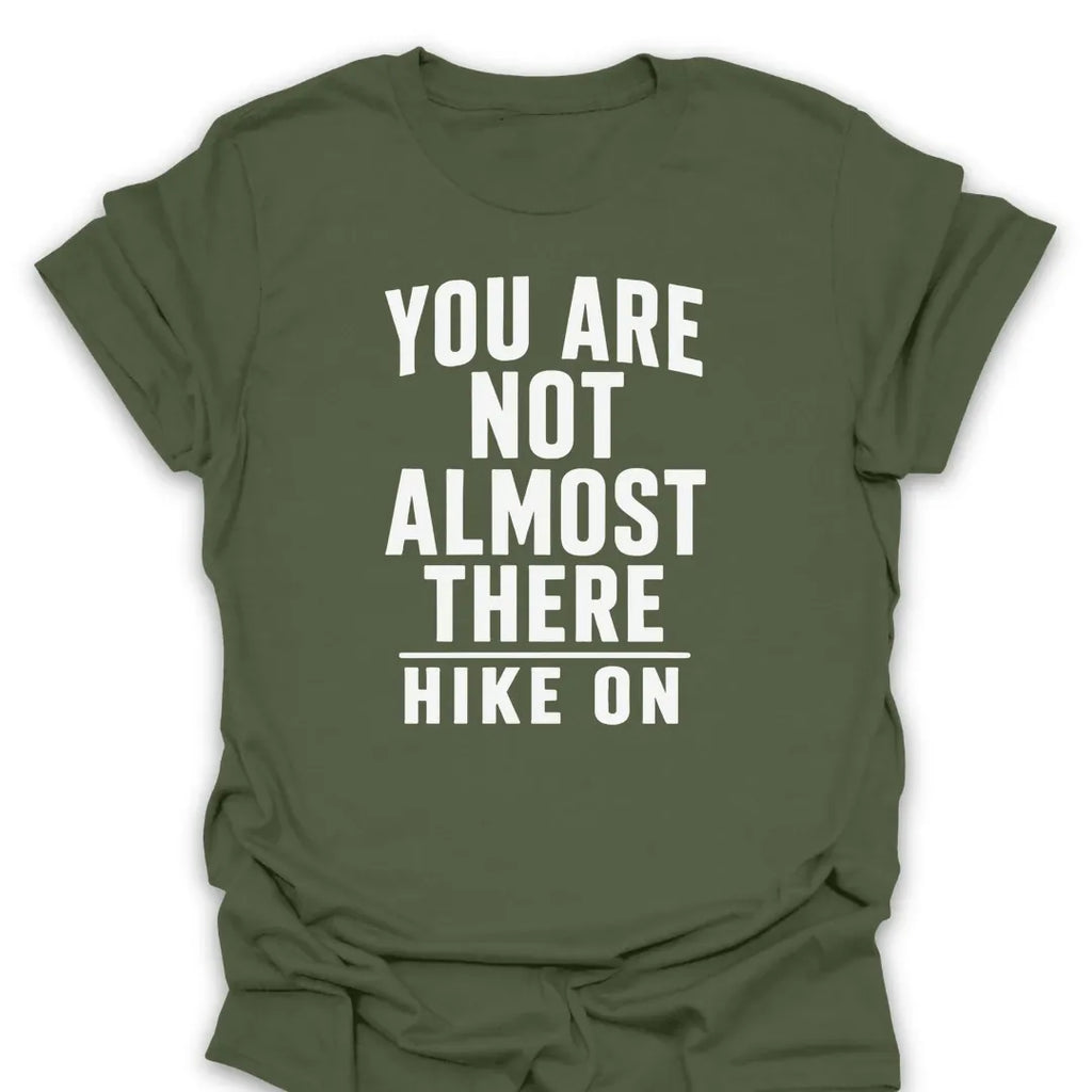 T-Shirt Military Green / S Not Almost There T-Shirt