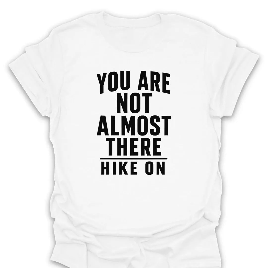 T-Shirt White / S Not Almost There T-Shirt