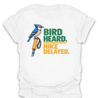 T-Shirt Bird Heard. Hike Delayed.