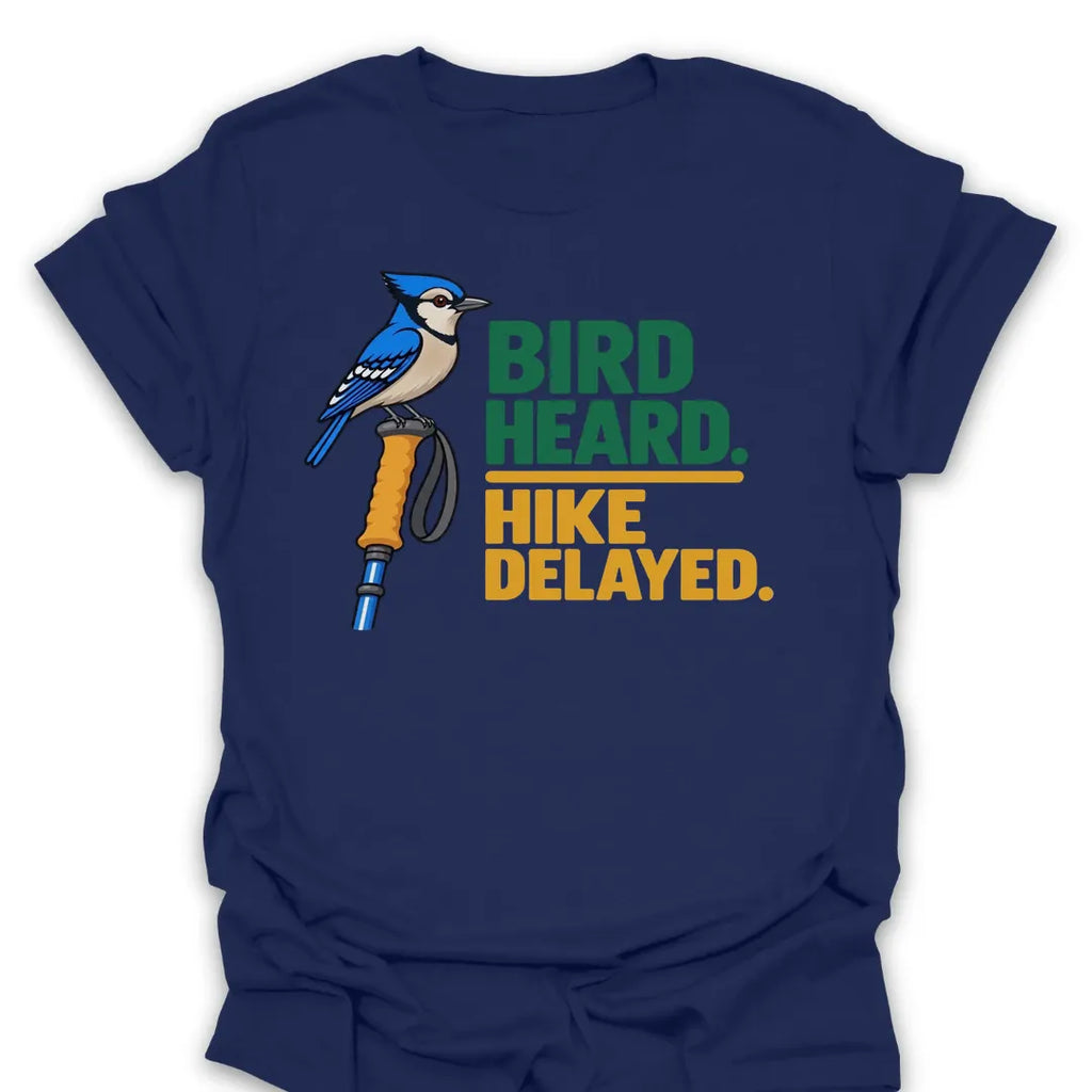 T-Shirt Bird Heard. Hike Delayed.