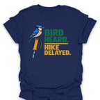 T-Shirt Bird Heard. Hike Delayed.