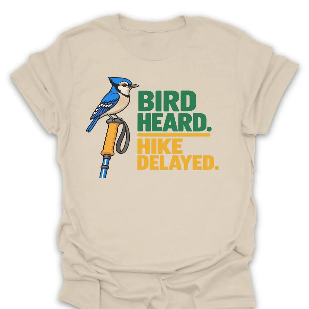 T-Shirt Bird Heard. Hike Delayed.