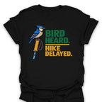 T-Shirt Bird Heard. Hike Delayed.