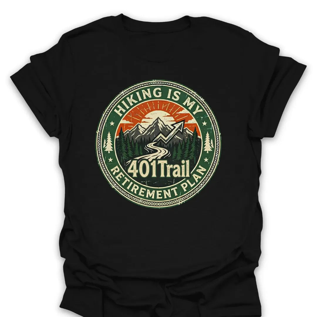 T-Shirt Black / S 401Trail Retirement Plan T-Shirt