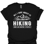 T-Shirt Black / S All I Care About Is Hiking… And Like Maybe 3 People – Funny Hiking T-Shirt 😂