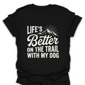 T-Shirt Black / S Better On the Trail With My Dog T-Shirt