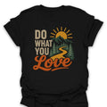 T-Shirt Black / S Do What You Love T-Shirt