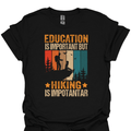 T-Shirt Black / S Education Is Important but Hiking Is Importanter – Funny Retro Hiking T-Shirt