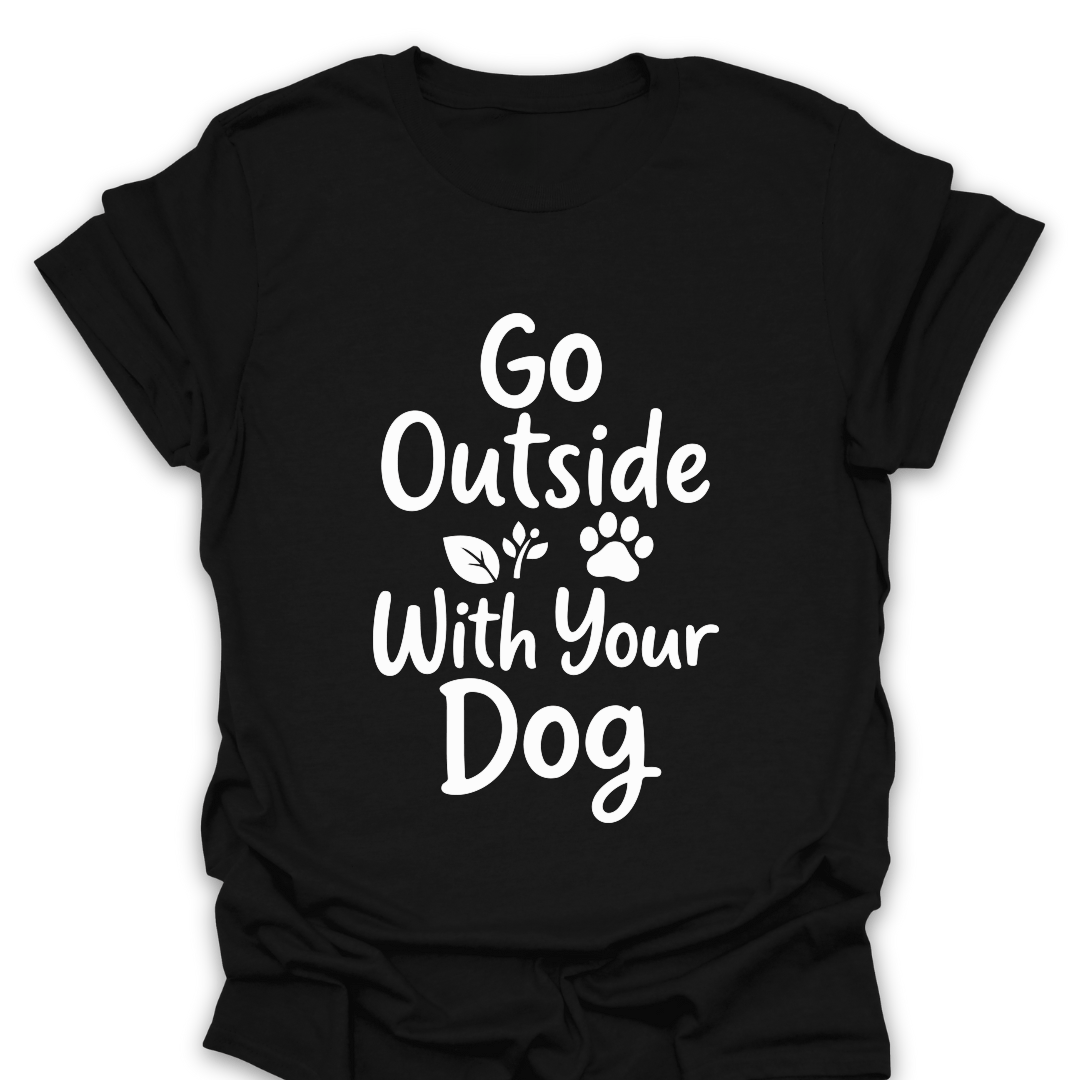 T-Shirt Black / S Go Outside With Your Dog T-Shirt
