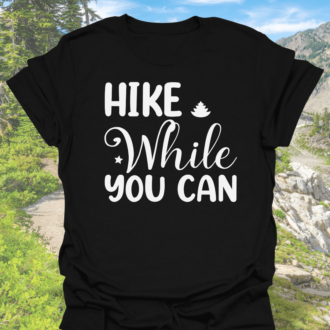 T-Shirt Black / S Hike While You Can T-Shirt