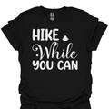 T-Shirt Black / S Hike While You Can T-Shirt
