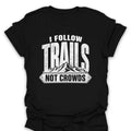 T-Shirt Black / S I Follow Trails, Not Crowds T-Shirt