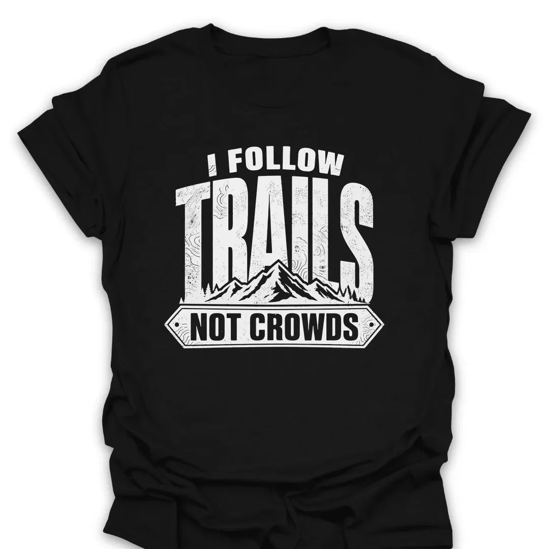 T-Shirt Black / S I Follow Trails, Not Crowds T-Shirt