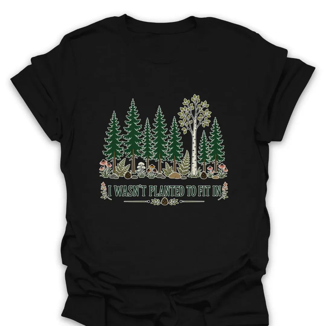 T-Shirt Black / S I Wasn't Planted to Fit In