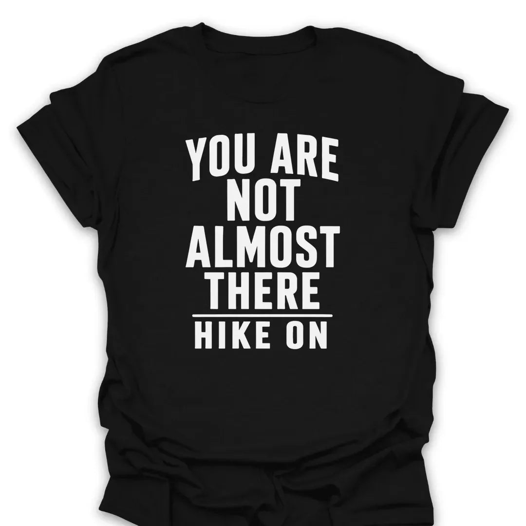 T-Shirt Black / S Not Almost There T-Shirt