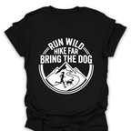 T-Shirt Black / S Run Wild Hike Far Bring the Dog T-Shirt