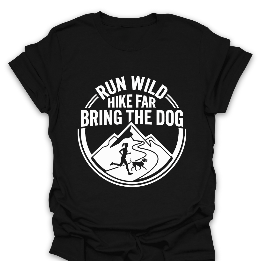 T-Shirt Black / S Run Wild Hike Far Bring the Dog T-Shirt