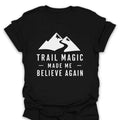 T-Shirt Black / S Trail Magic Made Me Believe Again Mountain T-Shirt