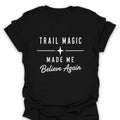 T-Shirt Black / S Trail Magic Made Me Believe T-Shirt