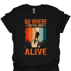 T-Shirt Black / XS Go Where You Feel Most Alive T-Shirt 🌄🔥