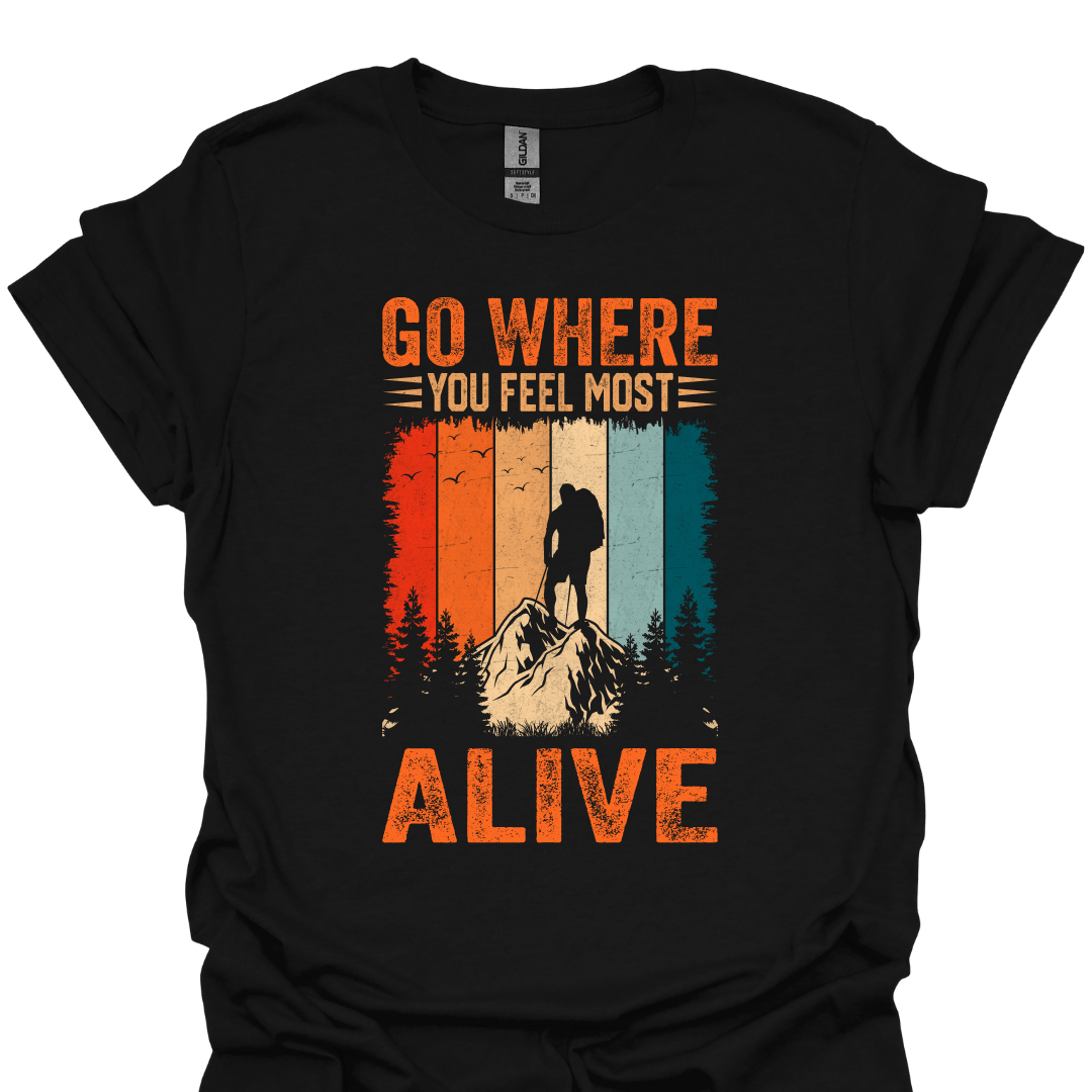 T-Shirt Black / XS Go Where You Feel Most Alive T-Shirt 🌄🔥