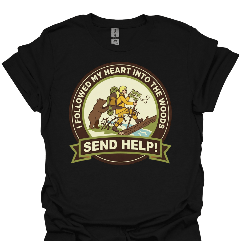 T-Shirt Black / XS I Followed My Heart Into the Woods… Send Help! Funny Hiking T-Shirt