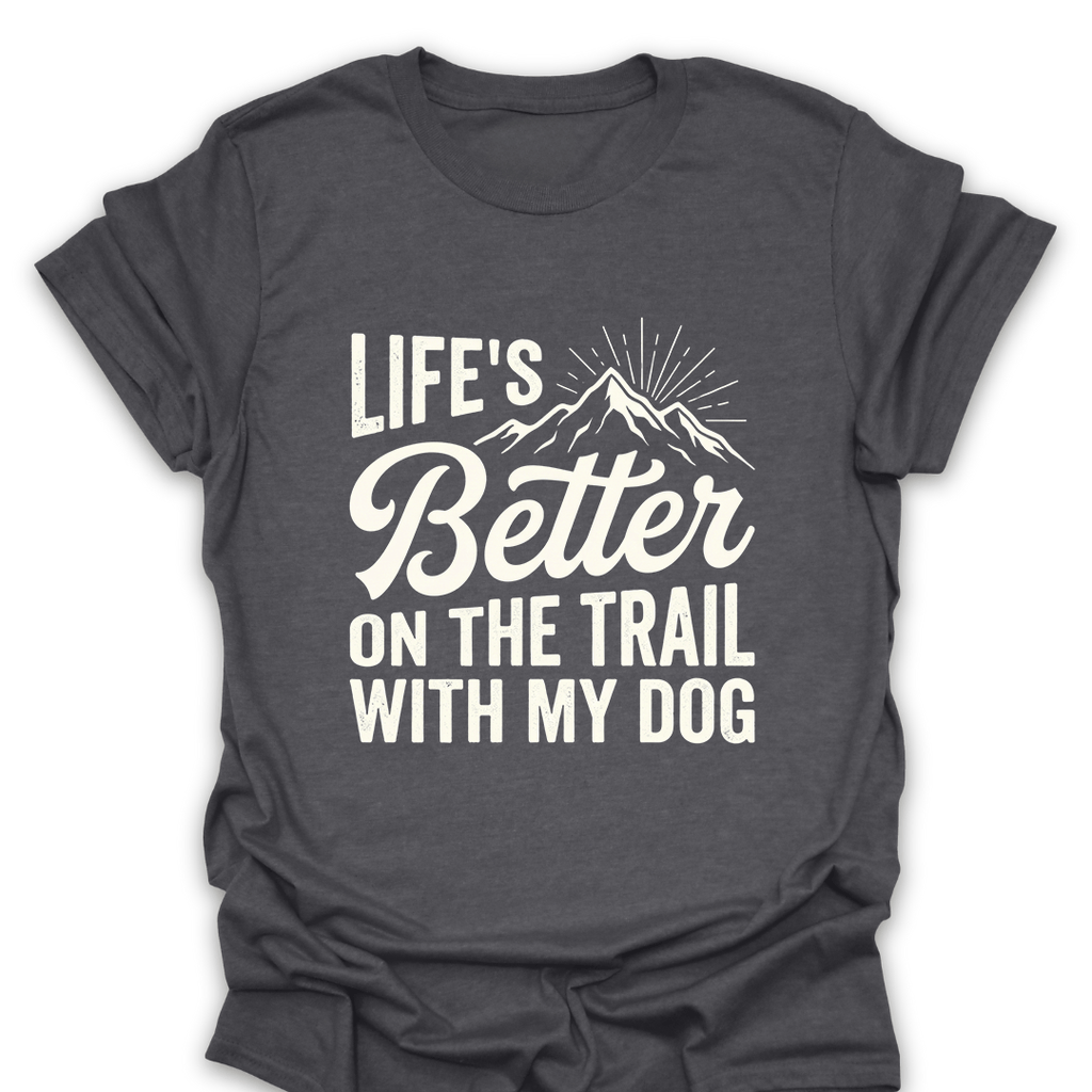 T-Shirt Dark Heather / S Better On the Trail With My Dog T-Shirt