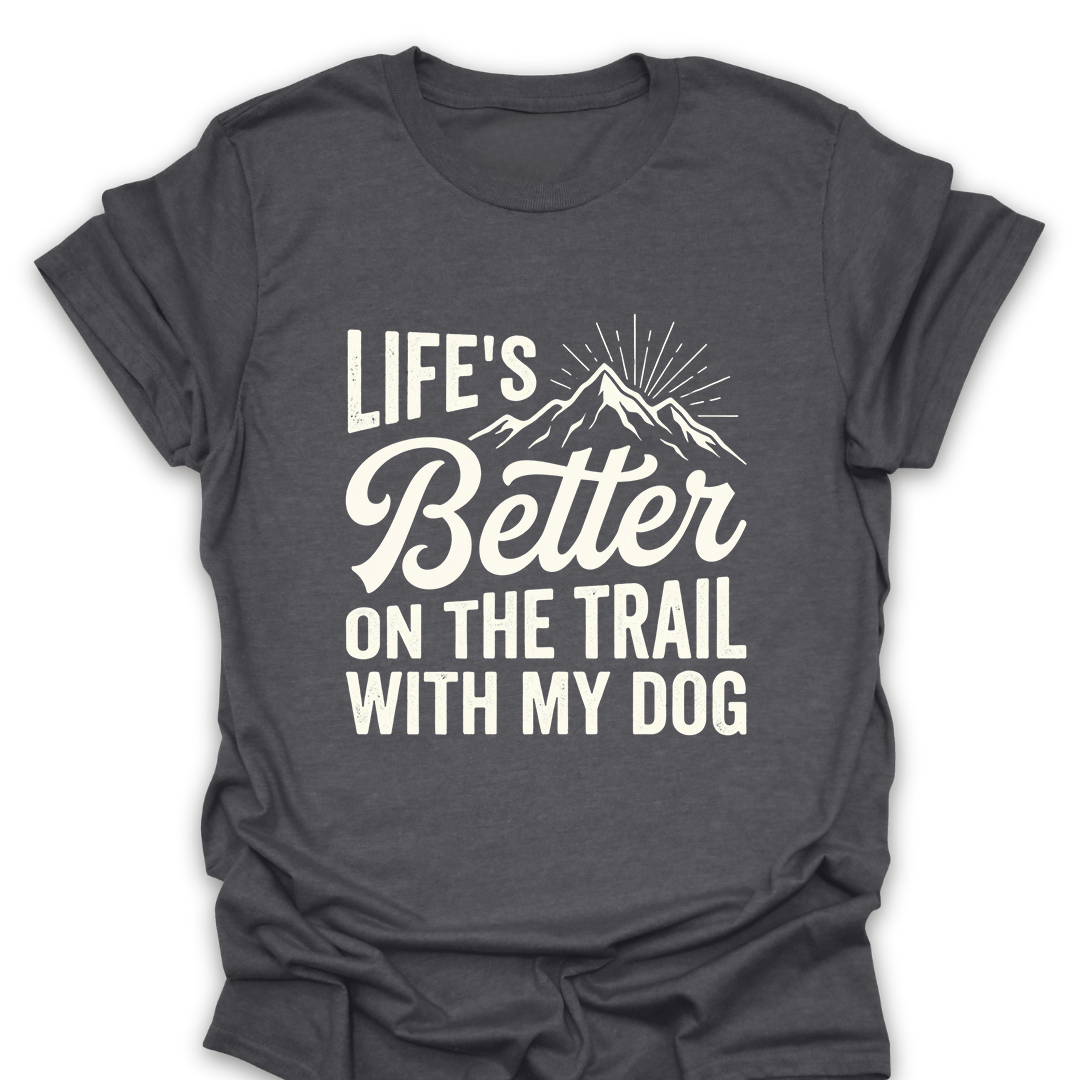 T-Shirt Dark Heather / S Better On the Trail With My Dog T-Shirt