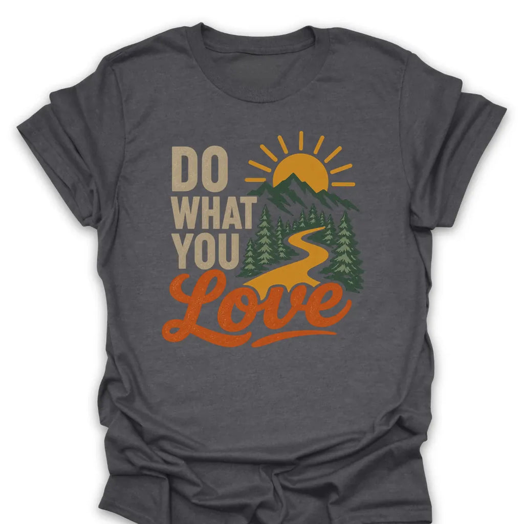 T-Shirt Dark Heather / S Do What You Love T-Shirt