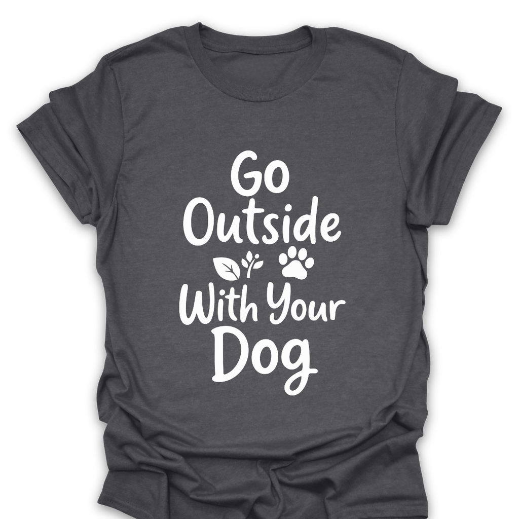 T-Shirt Dark Heather / S Go Outside With Your Dog T-Shirt