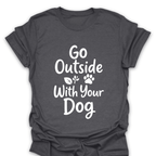 T-Shirt Dark Heather / S Go Outside With Your Dog T-Shirt