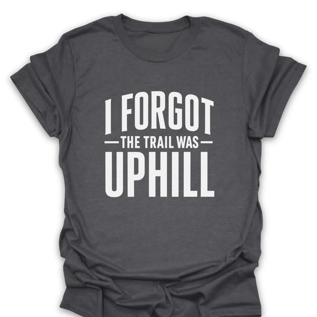 T-Shirt Dark Heather / S I Forgot The Trail Was Uphill