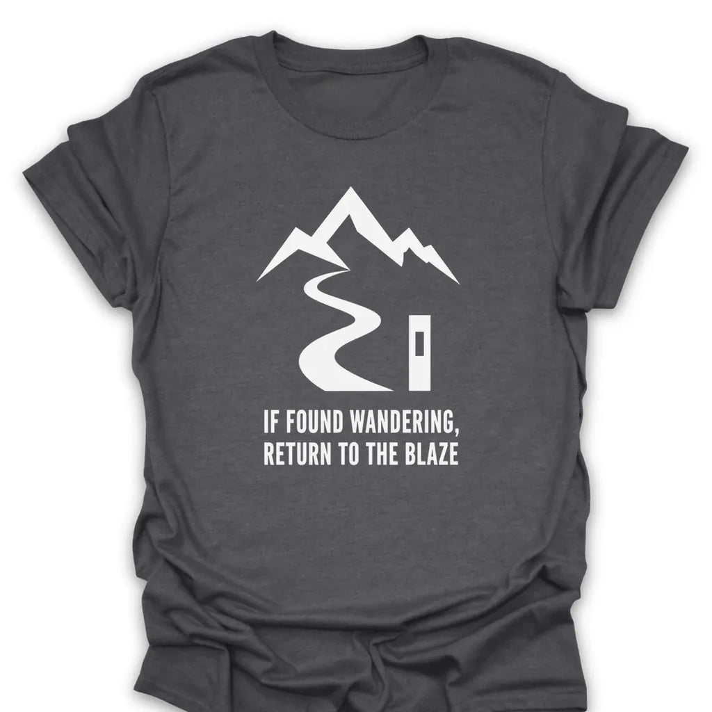 T-Shirt Dark Heather / S If Found Wandering, Return To The Blaze T-Shirt