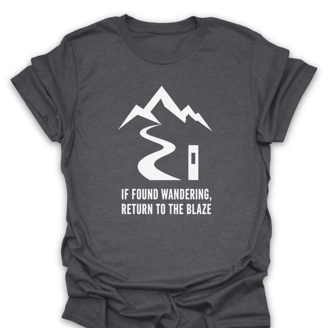 T-Shirt Dark Heather / S If Found Wandering, Return To The Blaze T-Shirt