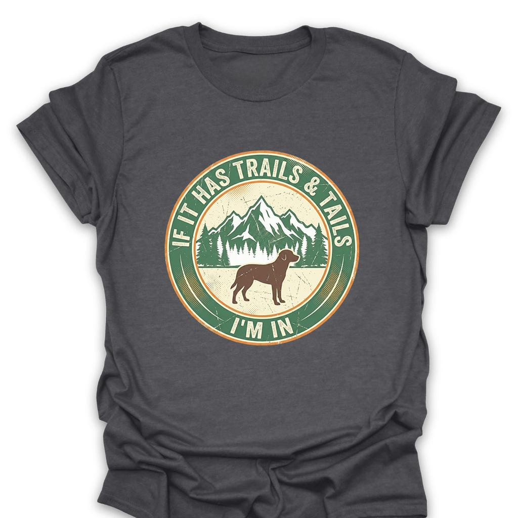 T-Shirt Dark Heather / S If It Has Trails and Tails I'm In T-Shirt