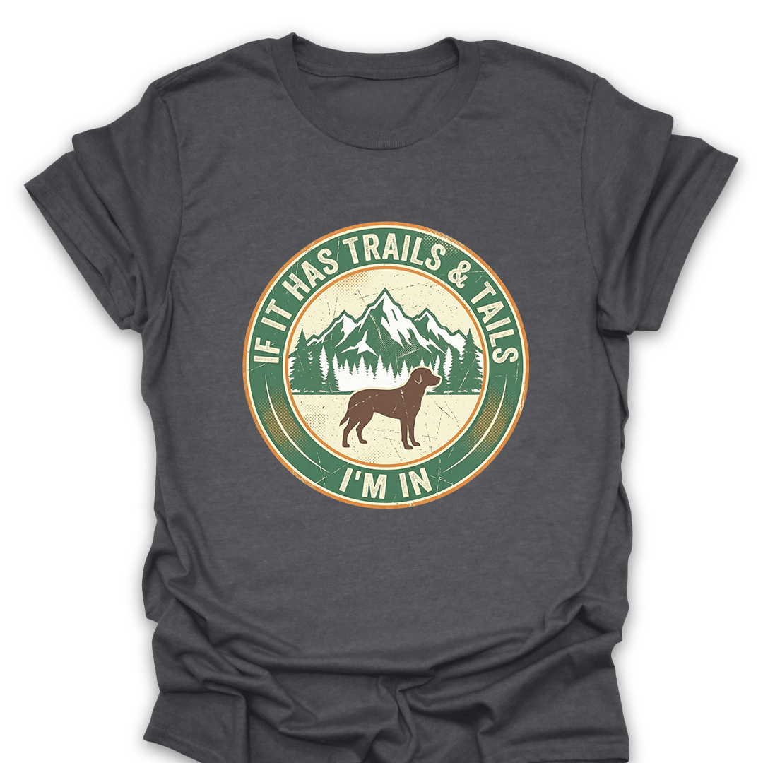 T-Shirt Dark Heather / S If It Has Trails and Tails I'm In T-Shirt