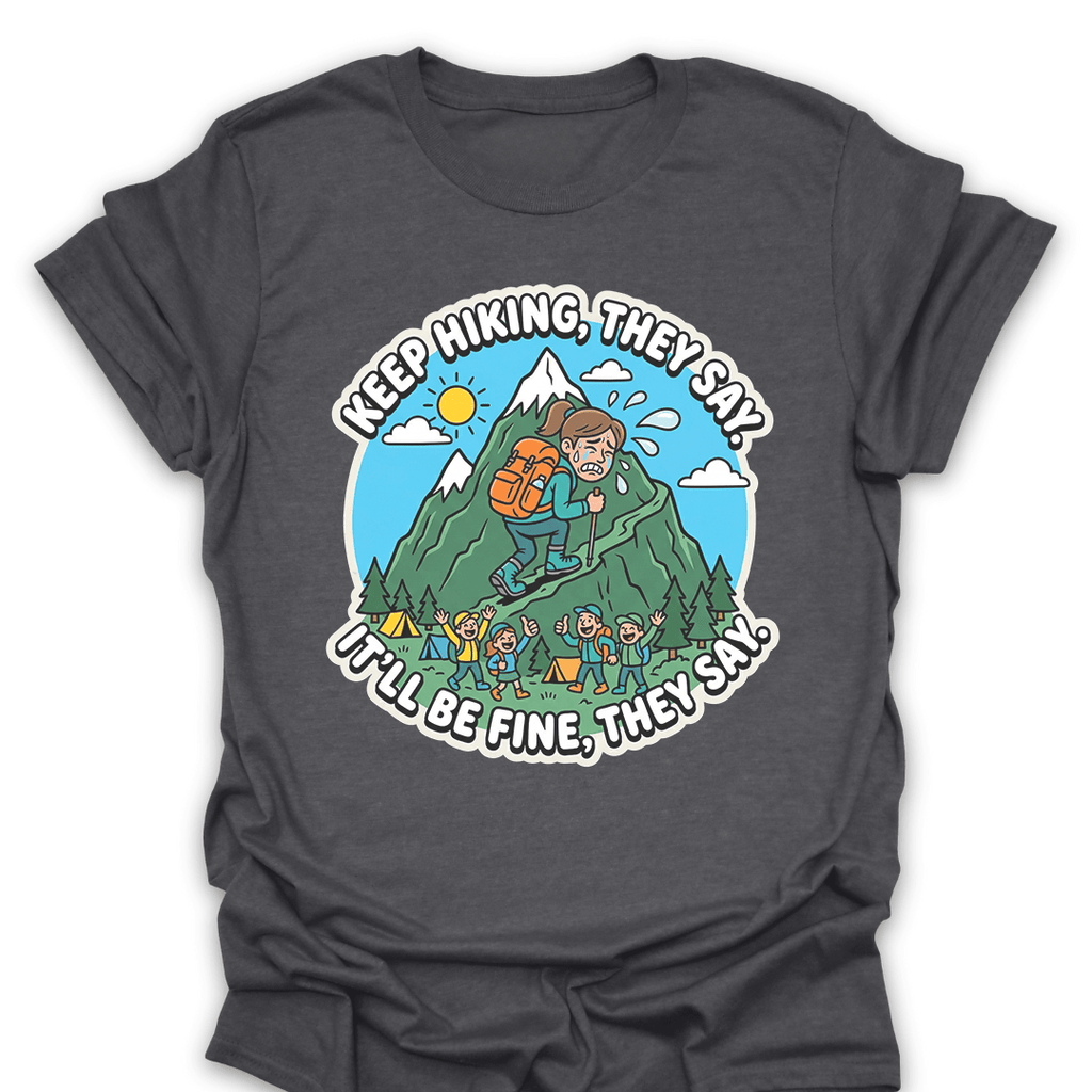 T-Shirt Dark Heather / S Keep Hiking, They Say Tee