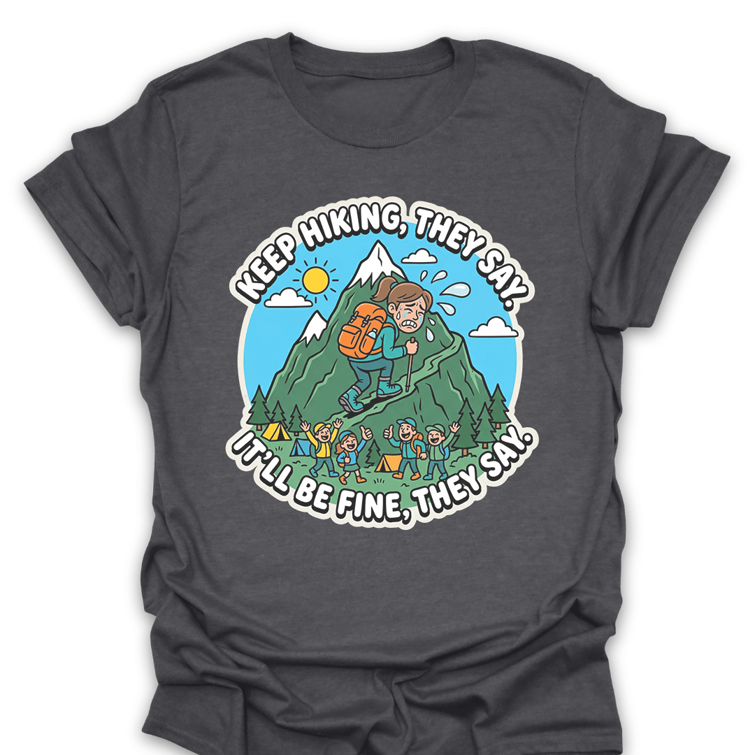 T-Shirt Dark Heather / S Keep Hiking, They Say Tee