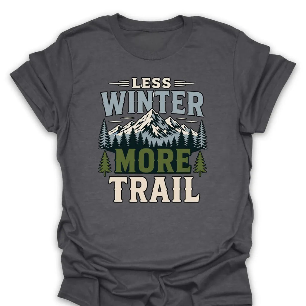 T-Shirt Dark Heather / S Less Winter More Trail