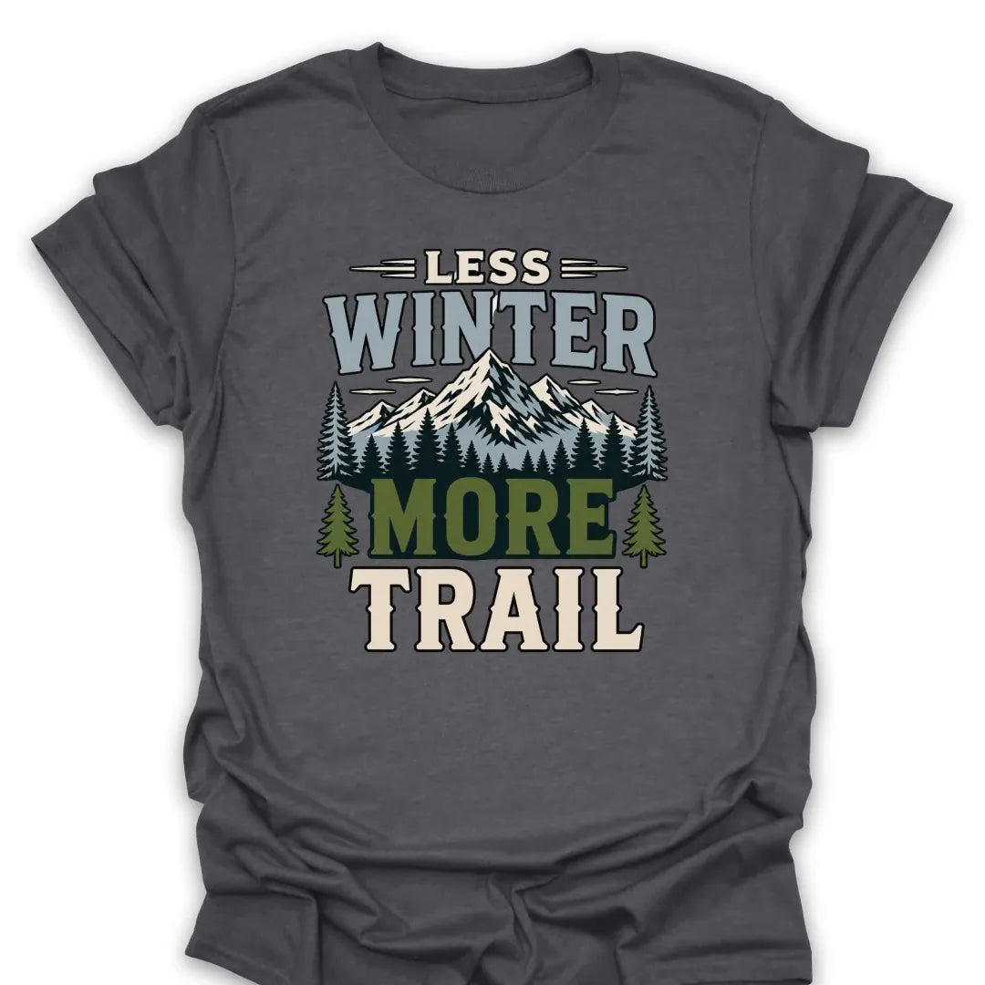 T-Shirt Dark Heather / S Less Winter More Trail