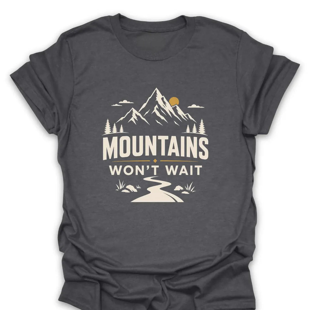 T-Shirt Dark Heather / S Mountains Won't Wait T-Shirt