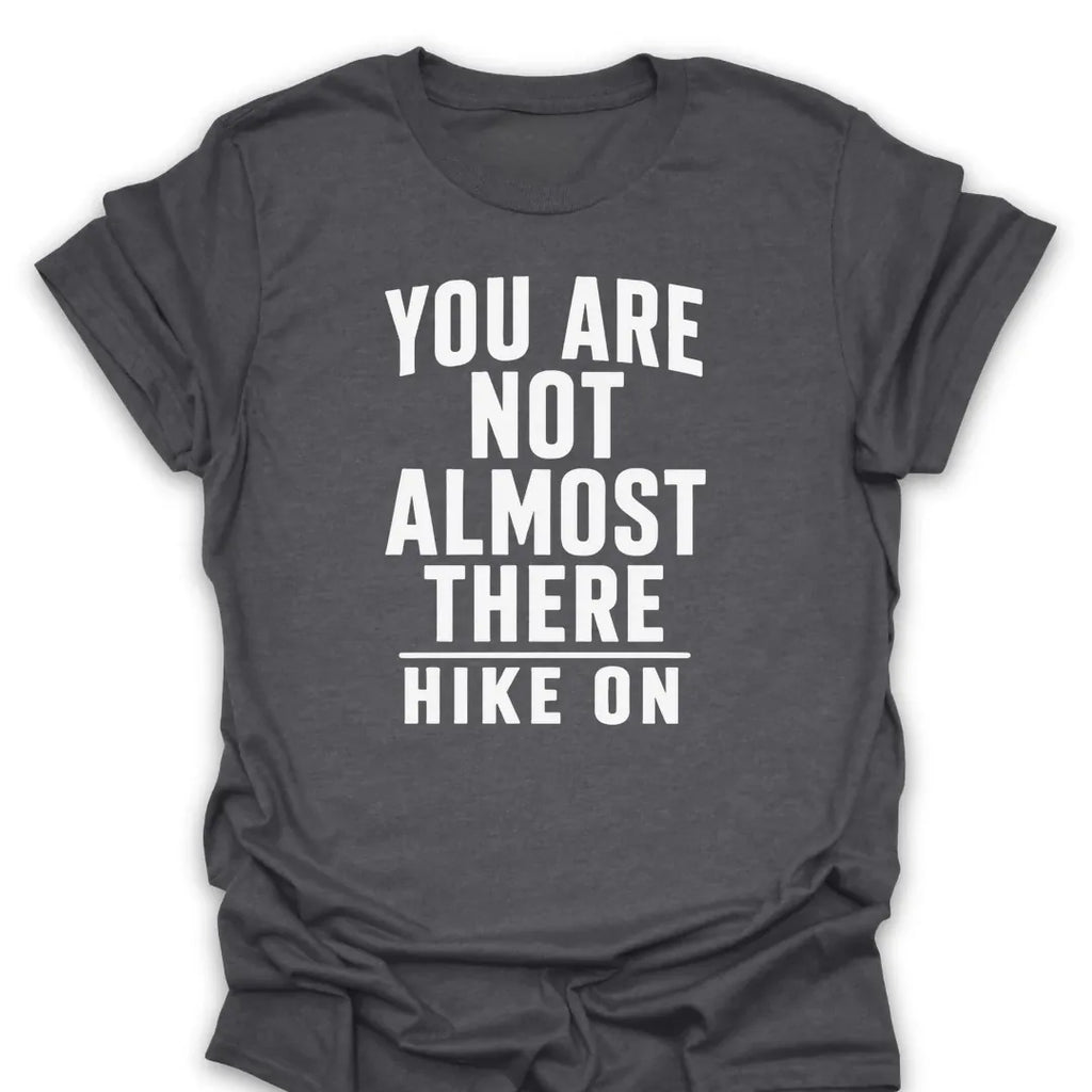 T-Shirt Dark Heather / S Not Almost There T-Shirt