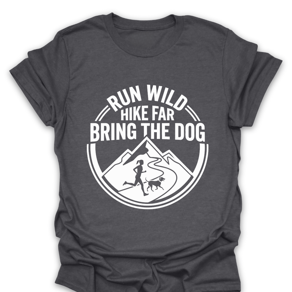 T-Shirt Dark Heather / S Run Wild Hike Far Bring the Dog T-Shirt