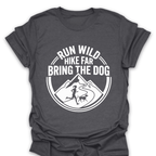 T-Shirt Dark Heather / S Run Wild Hike Far Bring the Dog T-Shirt