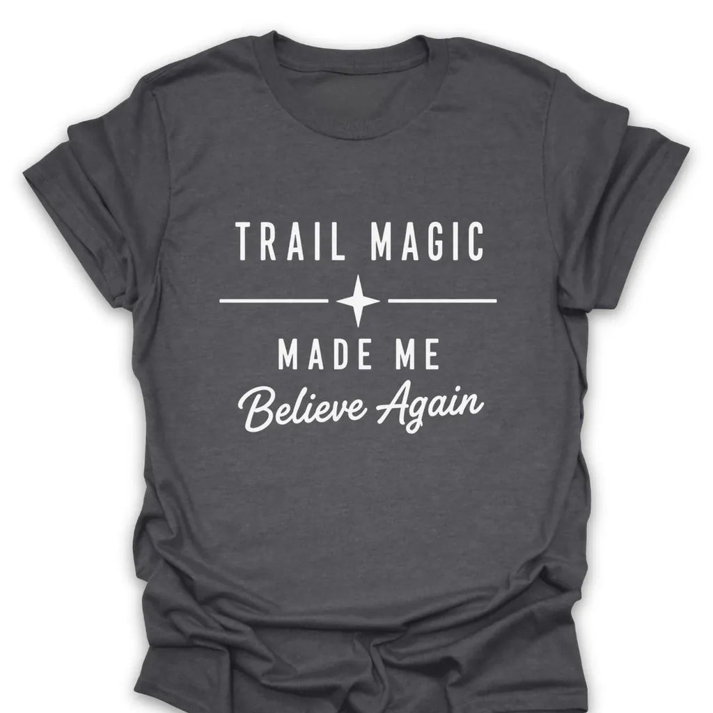 T-Shirt Dark Heather / S Trail Magic Made Me Believe T-Shirt