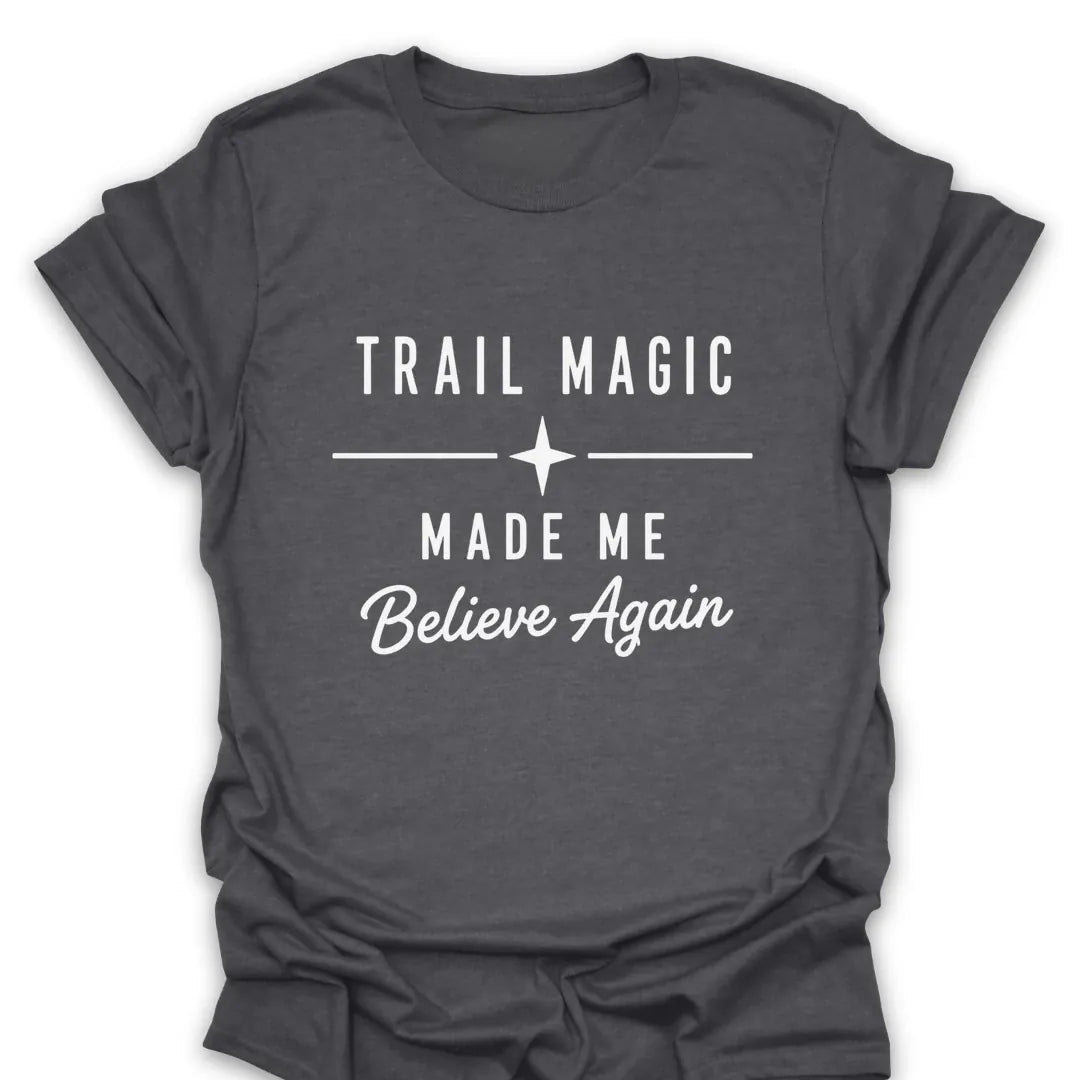 T-Shirt Dark Heather / S Trail Magic Made Me Believe T-Shirt